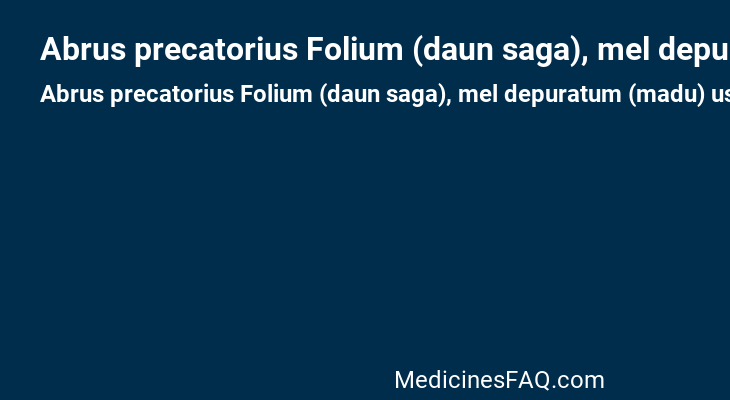 Abrus precatorius Folium (daun saga), mel depuratum (madu)